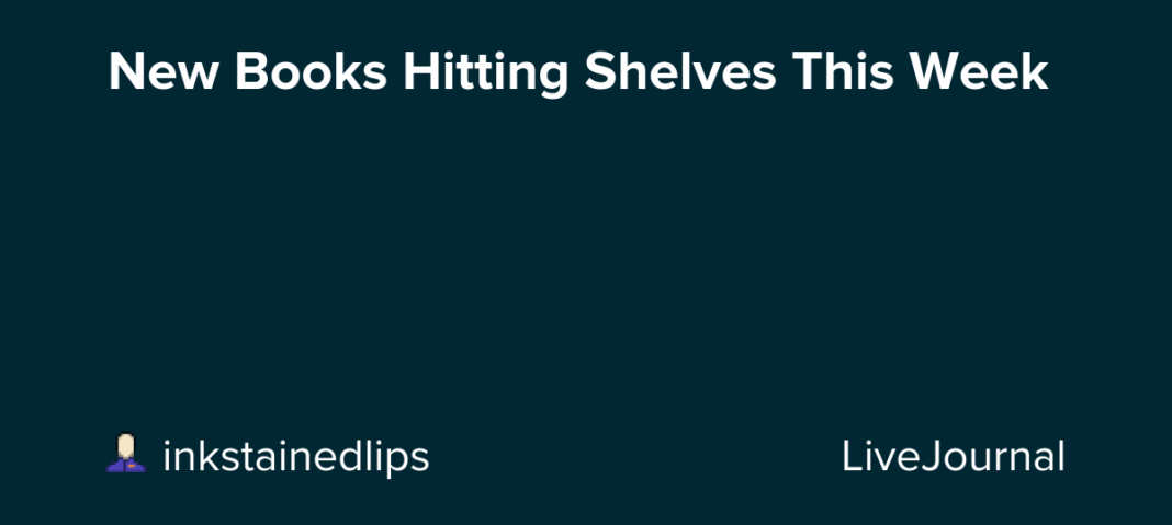 New Books Hitting Shelves This Week: ohnotheydidnt — LiveJournal