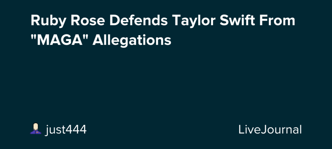 Ruby Rose Defends Taylor Swift From "MAGA" Allegations