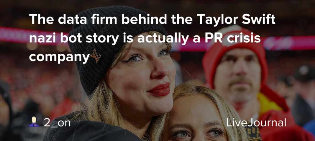 The data firm behind the Taylor Swift nazi bot story is actually a PR crisis company: ohnotheydidnt — LiveJournal