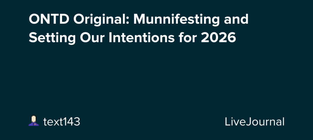 ONTD Original: Munnifesting and Setting Our Intentions for 2026 ❤️⚡: ohnotheydidnt — LiveJournal